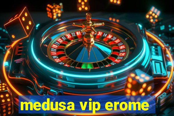 medusa vip erome